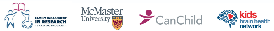 logo-image A row of four logos: Family Engagement in Research, McMaster University, CanChild, and Kids Brain Health Network.