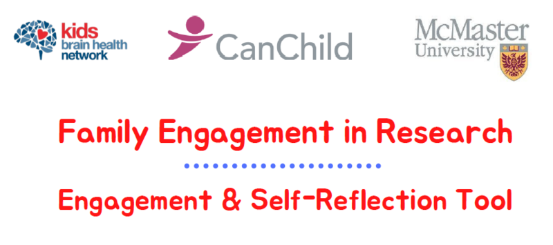 FER_Engagement_Tool Logos of Kids Brain Health Network, CanChild, and McMaster University above the text: "Family Engagement in Research Engagement & Self-Reflection Tool".