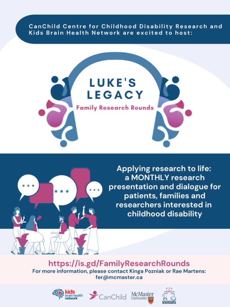 FRR_Gen_Poster Poster for "Luke's Legacy Family Research Rounds," a monthly event on childhood disability research for patients, families, and researchers, hosted by CanChild and Kids Brain Health Network.