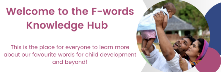 F-words_banner Banner with text "Welcome to the F-words Knowledge Hub" and a photo of two adults smiling and lifting a baby outdoors.