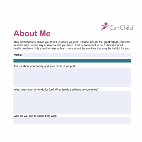The "About Me" questionnaire from CanChild includes sections on name, family and support, family activities, traditions, and favorite people to spend time with.